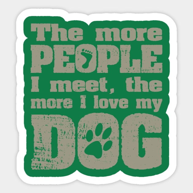 The More People I Meet, The More I Love My Dog Sticker by ckandrus